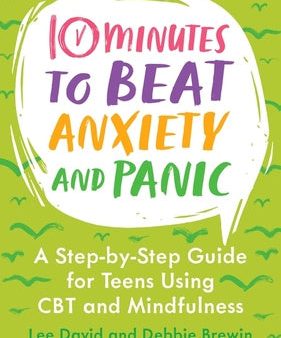 10 Minutes to Beat Anxiety and Panic: A Step-By-Step Guide for Teens Using CBT and Mindfulness Hot on Sale