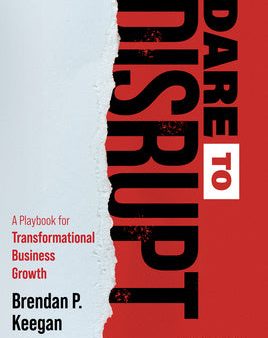 Dare to Disrupt: A Playbook for Transformational Business Growth Online now