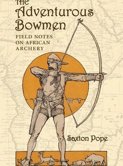 Adventurous Bowmen: Field Notes on African Archery, The Discount