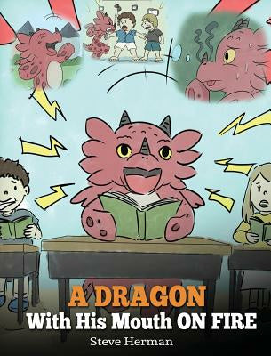 Dragon With His Mouth On Fire: Teach Your Dragon To Not Interrupt. A Cute Children Story To Teach Kids Not To Interrupt or Talk Over People., A Supply