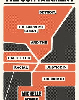 Containment: Detroit, the Supreme Court, and the Battle for Racial Justice in the North, The For Sale