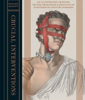 Crucial Interventions: An Illustrated Treatise on the Principles & Practice of Nineteenth-Century Surgery Discount