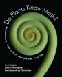 Do Plants Know Math?: Unwinding the Story of Plant Spirals, from Leonardo Da Vinci to Now Sale