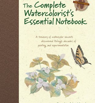 Complete Watercolorist s Essential Notebook: A Treasury of Watercolor Secrets Discovered Through Decades of Painting and Expe Rimentation, The Online