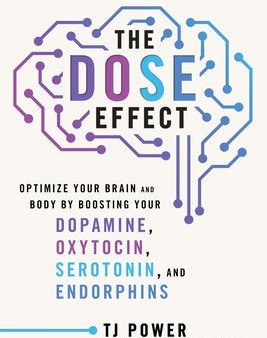 Dose Effect: Optimize Your Brain and Body by Boosting Your Dopamine, Oxytocin, Serotonin, and Endorphins, The For Discount