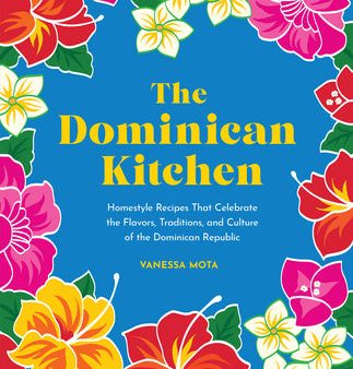 Dominican Kitchen: Homestyle Recipes That Celebrate the Flavors, Traditions, and Culture of the Dominican Republic, The Online