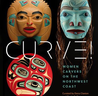 Curve!: Women Carvers on the Northwest Coast Hot on Sale