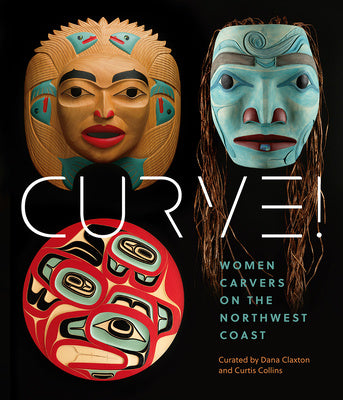 Curve!: Women Carvers on the Northwest Coast Hot on Sale