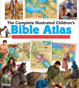 Complete Illustrated Children s Bible Atlas: Hundreds of Pictures, Maps, and Facts to Make the Bible Come Alive, The Sale