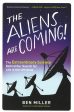 The Aliens Are Coming!: The Extraordinary Science Behind Our Search For Life In The Universe For Cheap