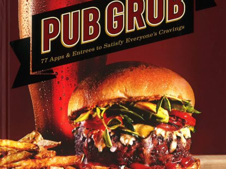 Pub Grub : 77 Apps & Entrees To Satisfy Everyone s Cravings Supply